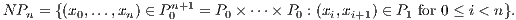 N P =  {(x ,...,x  ) ∈ Pn+1 = P × ⋅⋅⋅× P : (x ,x ) ∈ P for 0 ≤ i < n}.
   n     0     n     0      0        0   i  i+1    1
