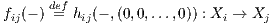 fij(- ) de=fhij(- ,(0,0,...,0)) : Xi → Xj  