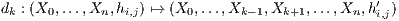 dk : (X0,...,Xn, hi,j) ↦→ (X0,...,Xk-1,Xk+1,...,Xn,h′i,j)
