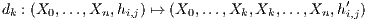 dk : (X0,...,Xn, hi,j) ↦→ (X0,...,Xk,Xk,...,Xn,h′i,j)
