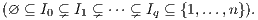 (∅ ⊆ I0 ⊊ I1 ⊊ ⋅⋅⋅ ⊊ Iq ⊆ {1,...,n}).
